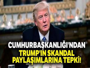 Cumhurbaşkanlığı'ndan Trump'ın skandal paylaşımlarına tepki