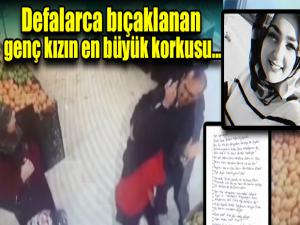 Defalarca bıçaklanan genç kızın en büyük korkusu...