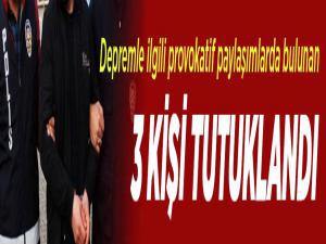 Depremle ilgili provokatif paylaşımlarda bulunan 3 kişi tutuklandı