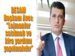 DESAM Başkanı Avcı: Lojmanlar satılmalı ve kira yardımı yapılmalıdır