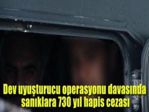 Dev uyuşturucu operasyonu davasında sanıklara 730 yıl hapis cezası