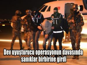 Dev uyuşturucu operasyonun davasında sanıklar birbirine girdi