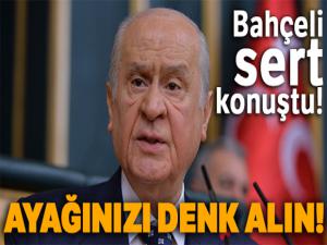 Devlet Bahçeli: 'Ayağınızı denk alın'