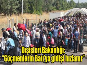 Dışişleri Bakanlığı: Göçmenlerin Batı'ya gidişi hızlanır