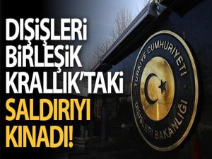 Dışişleri, Birleşik Krallık'taki saldırıyı kınadı