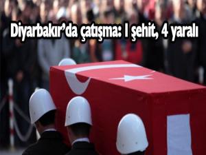 Diyarbakır'da çatışma: 1 şehit, 4 yaralı