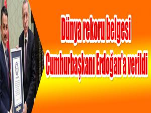 Dünya rekoru belgesi Cumhurbaşkanı Erdoğan'a verildi