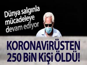 Dünyada 250 bin kişi virüsten öldü