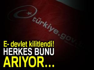 E- devlet kilitlendi! Herkes bunu arıyor