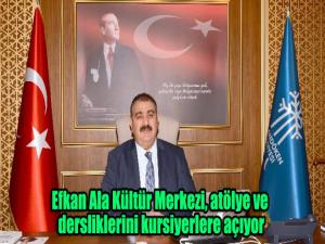 Efkan Ala Kültür Merkezi, atölye ve dersliklerini kursiyerlere açıyor