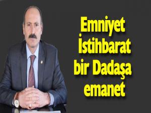 Emniyet istihbarat bir Dadaşa emanet