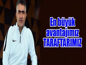 En büyük avantajımız TARAFTARIMIZ