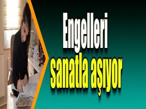 Engelleri sanatla aşıyor