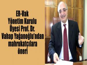 ER-Vak Yönetim Kurulu Üyesi Prof Dr Vahap Yağanoğlu'ndan mahrukatçılara öneri