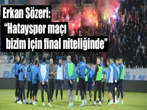 Erkan Sözeri: Hatayspor maçı bizim için final niteliğinde