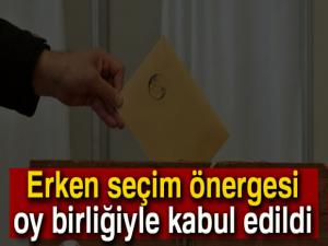 Erken seçim önergesi komisyonda oy birliğiyle kabul edildi