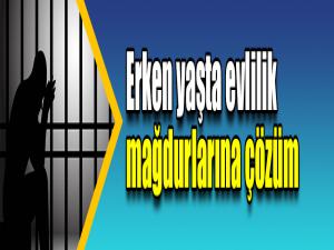 Erken yaşta evlilik mağdurlarına çözüm