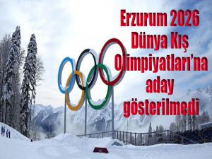 Erzurum, 2026 Dünya Kış Olimpiyatlarına aday gösterilmedi