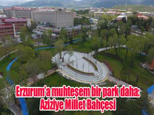 Erzuruma muhteşem bir park daha: Aziziye Millet Bahçesi
