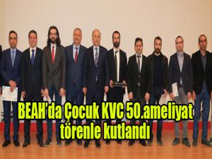 Erzurum BEAH çocuk KVC 50. ameliyatını yaptı