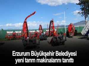 Erzurum Büyükşehir Belediyesi yeni tarım makinalarını tanıttı