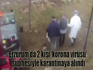 Erzurumda 2 kişi korona virüsü' şüphesiyle karantinaya alındı