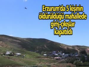 Erzurum'da 5 kişinin öldürüldüğü mahallede giriş-çıkışlar kapatıldı