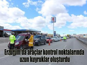 Erzurum'da araçlar kontrol noktalarında uzun kuyruklar oluşturdu