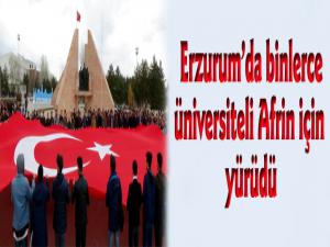 Erzurum'da binlerce üniversiteli Afrin için yürüdü