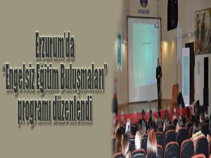 Erzurumda Engelsiz Eğitim Buluşmaları programı