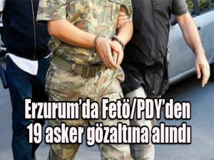 Erzurumda FETÖ/PDYden 19 asker gözaltına alındı