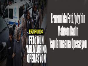 Erzurum'da Fetö/pdy'nin Mahrem Kadın Yapılanmasına Operasyon  