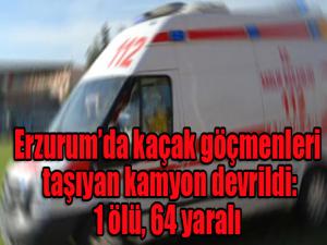 Erzurumda kaçak göçmenleri taşıyan kamyon devrildi: 1 ölü, 64 yaralı