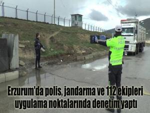 Erzurum'da polis, jandarma ve 112 ekipleri uygulama noktalarında denetim yaptı