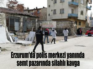 Erzurum'da polis merkezi yanında semt pazarında silahlı kavga