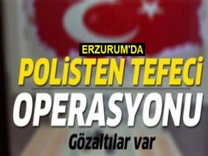 Erzurumda tefeci operasyonu