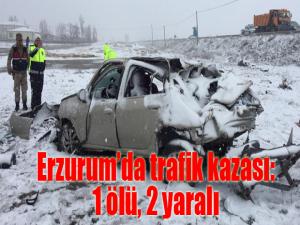 Erzurumda trafik kazası: 1 ölü, 2 yaralı