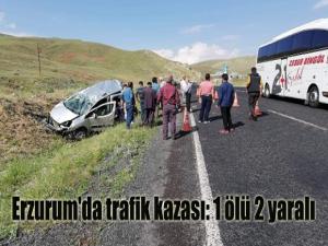 Erzurum'da trafik kazası: 1 ölü 2 yaralı