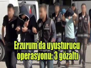 Erzurumda uyuşturucu operasyonu: 3 gözaltı
