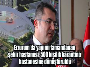 Erzurum'da yapımı tamamlanan şehir hastanesi, 500 kişilik karantina hastanesine dönüştürüldü