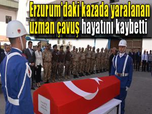 Erzurum'daki kazada yaralanan uzman çavuş hayatını kaybetti