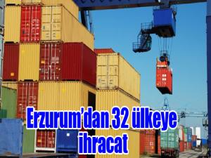 Erzurumdan 32 ülkeye ihracat 