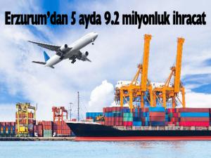 Erzurumdan 5 ayda 9.2 milyonluk ihracat