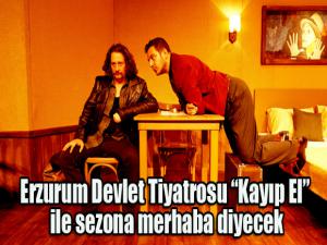 Erzurum Devlet Tiyatrosu Kayıp El İle sezona merhaba diyecek