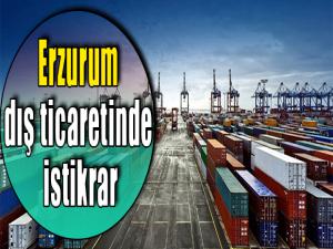 Erzurum dış ticaretinde istikrar