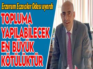 Erzurum Eczacılar Odası vatandaşları uyardı