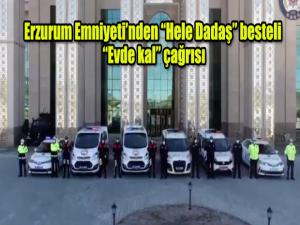 Erzurum Emniyetinden Hele Dadaş besteli Evde kal çağrısı