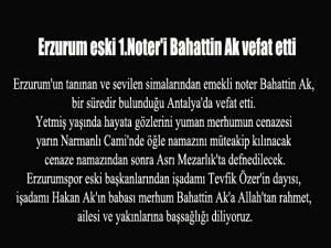 Erzurum eski 1.Noter'i Bahattin Ak vefat etti