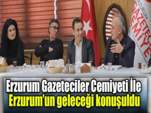 Erzurum Gazeteciler Cemiyeti İle Erzurumun geleceği konuşuldu