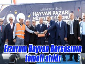 Erzurum Hayvan Borsasının temeli atıldı